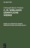 Poetische Werke. Geschichte des Agathon, Band 1