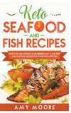Keto Seafood and Fish Recipes Discover the Secrets to Incredible Low-Carb Fish and Seafood Recipes for Your Keto Lifestyle