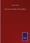 The Life of the Rev. Thos Collins