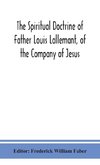 The Spiritual Doctrine Of Father Louis Lallemant, Of The Company Of Jesus