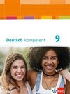 Deutsch kompetent 9. Schülerbuch mit Onlineangebot Klasse 9. Ausgabe Bayern ab 2017