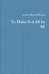 To Make G-d All In All