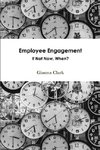 Employee Engagement   If Not Now, When?