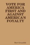 VOTE FOR AMERICA FIRST AND AGAINST AMERICA'S FOYALTY