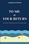 TO ME IS YOUR RETURN
