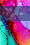 Our Technicolor World