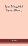Current anthropological literature (Volume I)
