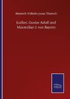 Luther, Gustav Adolf und Maximilian I. von Bayern