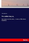 The soldier boy; or,