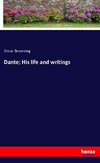 Dante; His life and writings