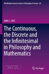 The Continuous, the Discrete and the Infinitesimal in Philosophy and Mathematics