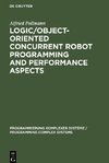 Logic/Object-Oriented Concurrent Robot Programming and Performance Aspects