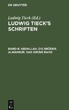 Ludwig Tieck's Schriften, Band 8, Abdallah. Die Brüder. Almansur. Das grüne Band