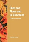 Ebbs & Flows & In-Betweens