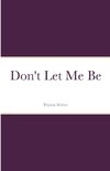 Don't Let Me Be