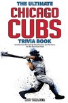 The Ultimate Chicago Cubs Trivia Book
