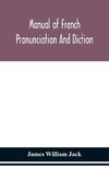 Manual Of French Pronunciation And Diction, Based On The Notation Of The Association Phonétique Internationale