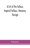 A list of the Fellows Imperial Fellows, Honorary, Foreign. Corresponding Members and Medallists of the Zoological Society of London Corrected to April 30th 1924