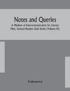 Notes and queries; A Medium of Intercommunication for Literary Men, General Readers Sixth Series (Volume IX)