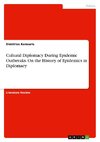 Cultural Diplomacy During  Epidemic Outbreaks. On the History of Epidemics in Diplomacy