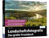 Landschaftsfotografie - Das große Praxisbuch