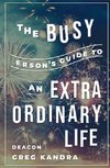 Busy Person's Guide to an Extraordinary Life