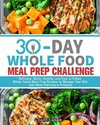 30-Day Whole Foods Meal Prep Challenge