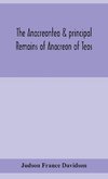 The Anacreontea & Principal Remains Of Anacreon Of Teos, In English Verse. With An Essay, Notes, And Additional Poems