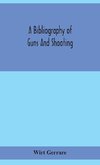 A Bibliography Of Guns And Shooting, Being A List Of Ancient And Modern English And Foreign Books Relating To Firearms And Their Use, And To The Composition And Manufacture Of Explosives; With An Introductory Chapter On Technical Books And The Writers Of