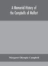 A Memorial History Of The Campbells Of Melfort, Argyllshire, Which Includes Records Of The Different Highland And Other Families With Whom They Have Intermarried