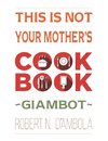This Is Not Your Mother's Cookbook