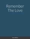 Remember The Love
