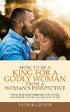 How to Be a King for a Godly Woman from a Woman's Perspective
