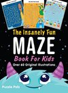 The Insanely Fun Maze Book For Kids