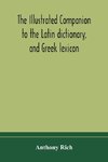 The illustrated companion to the Latin dictionary, and Greek lexicon