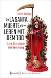 'La Santa Muerte' - Leben mit dem Tod