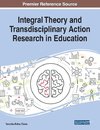 Integral Theory and Transdisciplinary Action Research in Education