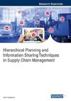 Hierarchical Planning and Information Sharing Techniques in Supply Chain Management