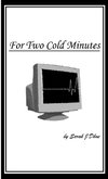 For Two Cold Minutes