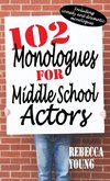 102 Monologues for Middle School Actors