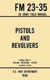 Pistols and Revolvers - FM 23-35 US Army Field Manual (1946 World War II Civilian Reference Edition)