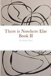 There is Nowhere Else - Book II
