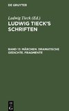 Ludwig Tieck's Schriften, Band 13, Märchen. Dramatische Gedichte. Fragmente