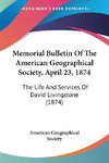 Memorial Bulletin Of The American Geographical Society, April 23, 1874