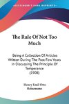 The Rule Of Not Too Much
