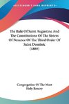 The Rule Of Saint Augustine And The Constitutions Of The Sisters Of Penance Of The Third Order Of Saint Dominic (1889)