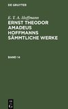 Ernst Theodor Amadeus Hoffmanns sämmtliche Werke, Band 14, Ernst Theodor Amadeus Hoffmanns sämmtliche Werke Band 14
