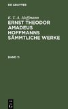 Ernst Theodor Amadeus Hoffmanns sämmtliche Werke, Band 11, Ernst Theodor Amadeus Hoffmanns sämmtliche Werke Band 11