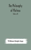 The philosophy of Plotinus; The Gifford Lectures at St. Andrews, 1917-1918 (Volume II)