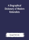 A biographical dictionary of modern rationalists